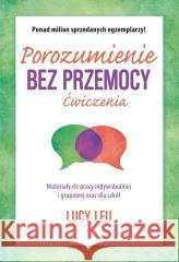 Porozumienie bez przemocy. Ćwiczenia Lucy Leu 9788383824727
