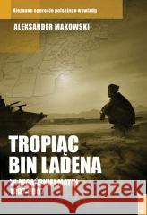 Tropiąc Bin Ladena. W afgańskiej matni 1997-2007 Aleksander Makowski 9788383825854
