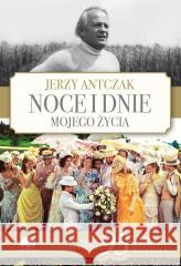 Noce i dnie mojego życia. Wydanie jubileuszowe Jerzy Antczak 9788383833040