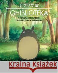 Ghiblioteka. Nieoficjalny przewodnik po świecie... Michael Leader, Jake Cunningham 9788383871950