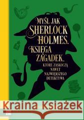 Myśl jak Sherlock Holmes. Księga zagadek... Gareth Moore 9788383881256