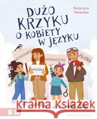 Dużo krzyku o kobiety w języku Katarzyna Vanevska, Paulina Pociot 9788383885902