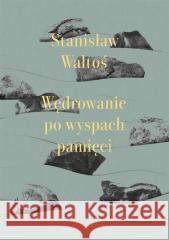 Wędrowanie po wyspach pamięci w.2 Stanisław Waltoś 9788383900414