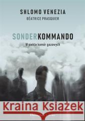 Sonderkommando. W piekle komór gazowych W.2 Shlomo Venezia, BEatrice Prasquier 9788383910512
