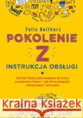 Pokolenie Z Instrukcja obsługi Felix Beilharz 9788383949888