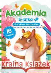 Akademia 5-latka z kucykiem Kasztankiem Sylwia Chojecka 9788383980201