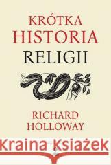 Krótka historia religii Richard Holloway 9788384000496