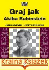 Graj jak Akiba Rubinstein Jacek Gajewski, Jerzy Konikowski 9788384000571