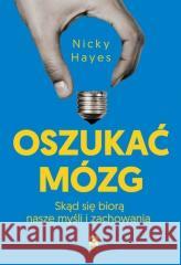 Oszukać mózg. Skąd się biorą nasze myśli... Nicky Hayes 9788384001431