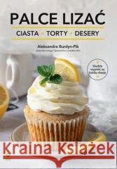 Palce lizać Ciasta torty i desery Aleksandra Burdyn 9788384002131