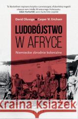 Ludobójstwo w Afryce. Niemieckie zbrodnie.. David Olusoga, Casper W. Erichsen 9788384020067