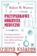 Przypadkowe odkrycia medyczne Robert W. Winters 9788384025079