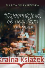 Najcenniejsze co dostałam od losu Marta Wiśniewska 9788384025109