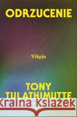 Odrzucenie Tony Tulathimutte 9788384027202