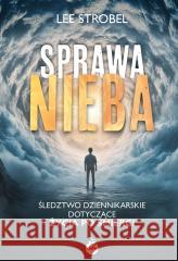 Sprawa nieba. Śledztwo dziennikarskie dotyczące... Lee Strobel 9788384040157