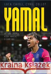Lamine Yamal. Historia chłopca, który marzył... Luca Caioli, Cyril Collot 9788384060469