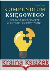 Kompendium księgowego. Operacje gospodarcze w... Katarzyna Trzpioła 9788384092132
