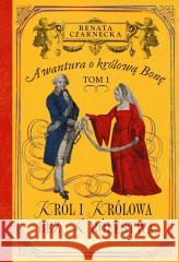 Awantura o Królową Bonę T.1 Król i królowa bez... Renata Czarnecka 9788384122945