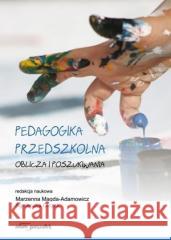 Pedagogika przedszkolna. Oblicza i poszukiwania Marzenna Magda-Adamowicz, Agnieszka Olczak 9788384150634