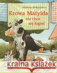 Krowa Matylda nie chce się kąpać BR Alexander Steffensmeier 9788384160336