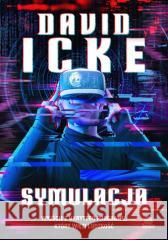 Symulacja. Wyjście z ukrytego programu, który więzi ludzkość Icke David 9788384170564