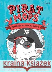 Pirat Mops. Wyprawa na piracką wyspę /Przygody Mopsa. James Laura 9788384170809