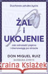 Żal i ukojenie Don Miguel Ruiz, Barbara Emrys 9788384172643