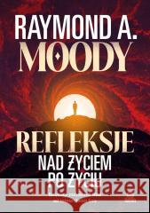 Refleksje nad życiem po życiu Raymond Moody 9788384172773