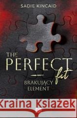 The Perfect Fit. Brakujący element Sadie Kincaid 9788384177006