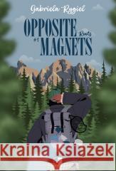Opposite Magnets. Roots Gabriela Rygiel 9788384180082