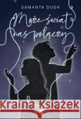 Może świat nas połączy Samanta Duda 9788384182017