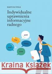 Indywidualne uprawnienia informacyjne radnego Bartosz Wilk 9788384190364