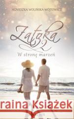 Zatoka 2. W stronę marzeń Agnieszka Wolińska-wójtowicz 9788384230817