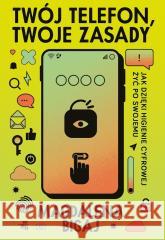 Twój telefon, twoje zasady Magdalena Bigaj 9788384252178