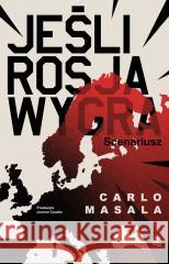 Jeśli Rosja wygra. Scenariusz Carlo Masala, Joanna Czudec 9788384256435
