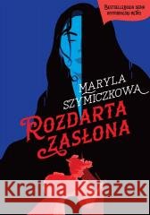 Rozdarta zasłona w.2025 Maryla Szymiczkowa, Piotr Tarczyński, Jacek Dehnel 9788384271629