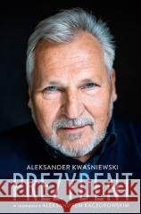 Prezydent Aleksander Kwaśniewski Aleksander Kwaśniewski, Aleksander Kaczorowski 9788384271759