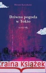 Dziwna pogoda w Tokio Hiromi Kawakami 9788384272015