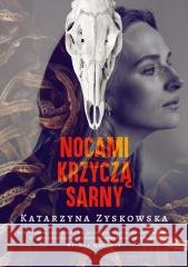 Nocami krzyczą sarny (barwione brzegi) Katarzyna Zyskowska 9788384272497