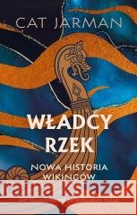 Władcy rzek. Nowa historia wikingów Cat Jarman 9788384275351
