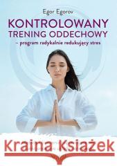 Kontrolowany trening oddechowy - program... Egor Egorov 9788384290255