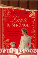 Lindt & Sprngli. Dwie rodziny, jedna pasja Lisa Graf 9788384300237