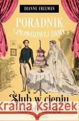 Poradnik prawdziwej damy. Ślub w cieniu morderstwa Dianne Freeman 9788384300695