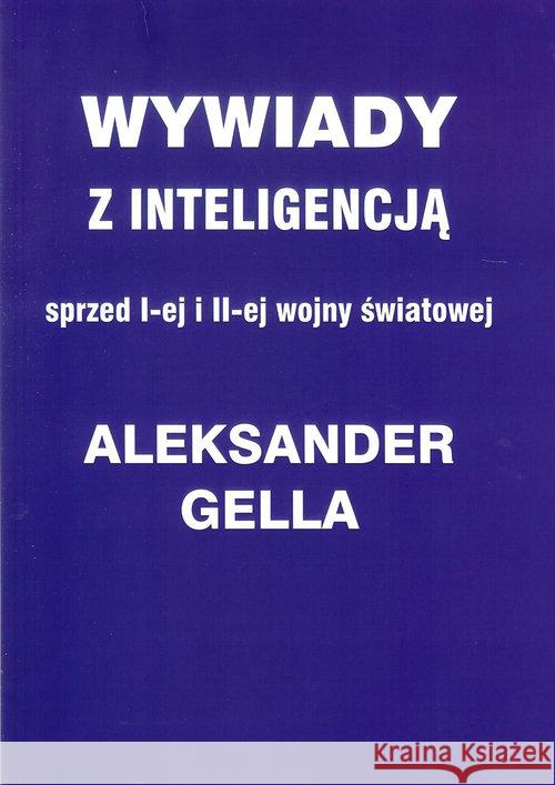 Wywiady z inteligencją sprzed I i II Wojny Światowej Gella Aleksander 9788385333487