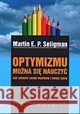 Optymizmu można się nauczyć - Martin E.P. Seligman Seligman Martin E. P. 9788385594055