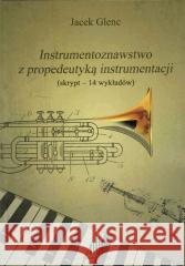 Instrumentoznawstwo z propedeutyką instrumentacji Jacek Glenc 9788385679998