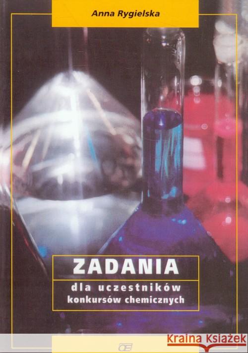 Zadania dla uczestników konkursów chemicznych Rygielska Anna 9788385751212 Pazdro
