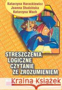 Streszczenia logiczne. Czytanie ze zrozumieniem Harackiewicz Katarzyna Studzińska Joanna Wach Katarzyna 9788386007660 Tutor