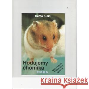 Hodujemy chomika KISIEL BEATA 9788386203260