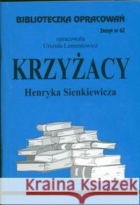 Biblioteczka opracowań nr 062 Krzyżacy Lementowicz Urszula 9788386581030 Biblios